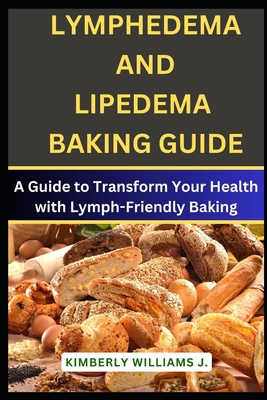 Coperta cărții 'Lymphedema And Lipedema Baking Guide: A Guide to Transform Your Health with Lymph-Friendly Baking - Kimberly Williams J.'