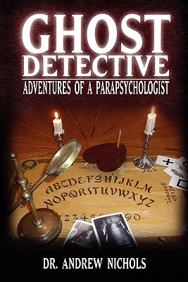Coperta cărții 'Ghost Detective: Adventures of a Parapsychologist - Robert Andrew Nichols'