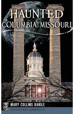 Coperta cărții 'Haunted Columbia, Missouri - Mary Collins Barile'