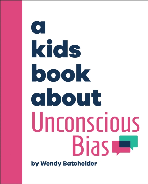 A Kids Book about Unconscious Bias - Wendy Batchelder