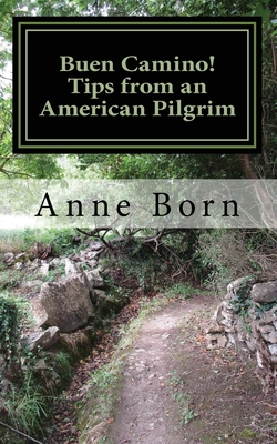 Buen Camino!: Tips from an American Pilgrim - Anne Born