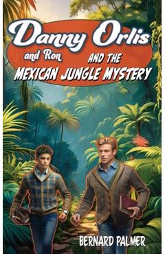 Coperta cărții 'Danny and Ron Orlis and the Mexican Jungle Mystery - Bernard Palmer'