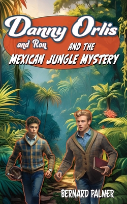 Coperta cărții 'Danny and Ron Orlis and the Mexican Jungle Mystery - Bernard Palmer'
