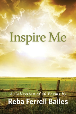 Inspire Me: A Collection of 40 Poems by Reba Ferrell Bailes - Reba Ferrell Bailes