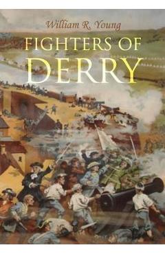 Coperta cărții 'Fighters of Derry: Their Deeds and Descendants, Being a Chronicle of Events in Ireland during the Revolutionary Period,'