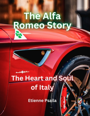 The Alfa Romeo Story: The Heart and Soul of Italy - Etienne Psaila