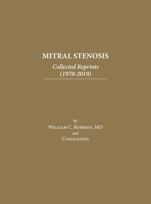 Coperta cărții 'Mitral Stenosis: Collected Reprints (1970-2019) - William C. Roberts'