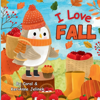 I Love Fall: Fall Animals for Kids, Fall Picture Books for Children, Fall Preschool Books, Fall Kids Books, Fall Animals - Coral Jelinek