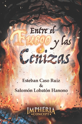 Entre el fuego y las cenizas - Esteban Caso Ruiz
