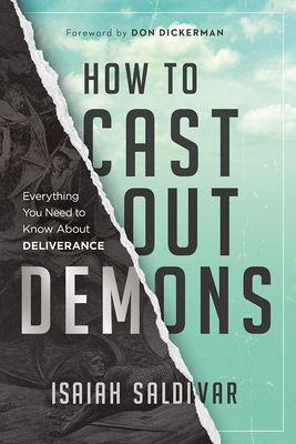 How to Cast Out Demons: Everything You Need to Know about Deliverance - Isaiah Saldivar