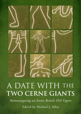 A Date with the Two Cerne Giants: Reinvestigating an Iconic British Hill Figure (the National Trust Excavations 2020) - Michael J. Allen