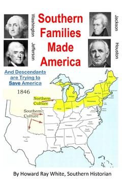 Coperta cărții 'Southern Families Made America: And Descendants are Trying to Save America - Howard Ray White'