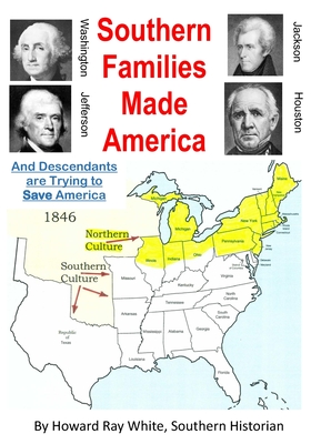 Coperta cărții 'Southern Families Made America: And Descendants are Trying to Save America - Howard Ray White'