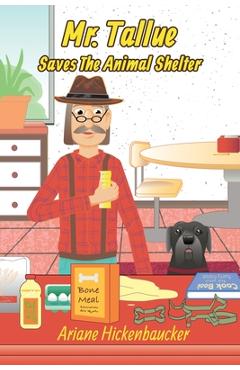 Coperta cărții 'Mr. Tallue Saves The Animal Shelter - Ariane Hickenbaucker'