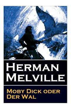 Moby Dick oder Der Wal: Ein Klassiker der Weltlitteratur und das beliebteste Seeabenteuer