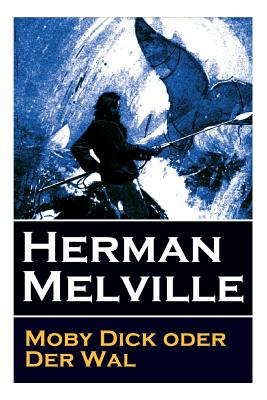 Moby Dick oder Der Wal: Ein Klassiker der Weltlitteratur und das beliebteste Seeabenteuer - Herman Melville