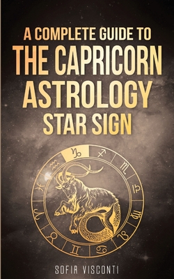 Capricorn: A Complete Guide To The Capricorn Astrology Star Sign - Sofia Visconti