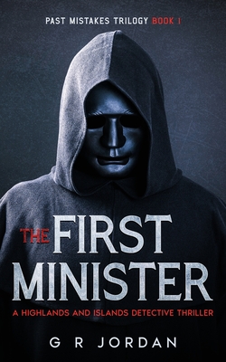 The First Minister: A Highlands and Islands Detective Thriller - G. R. Jordan