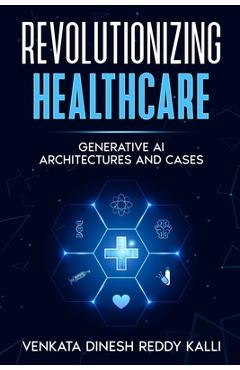 Coperta cărții 'Revolutionizing Healthcare: Generative AI Architectures and Cases - Venkata Dinesh Reddy Kalli'