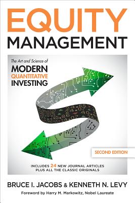 Equity Management: The Art and Science of Modern Quantitative Investing, Second Edition - Bruce I. Jacobs