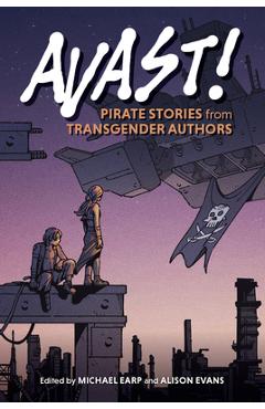 Coperta cărții 'Avast!: Pirate Stories from Transgender Authors - Michael Earp'