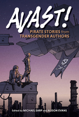 Coperta cărții 'Avast!: Pirate Stories from Transgender Authors - Michael Earp'