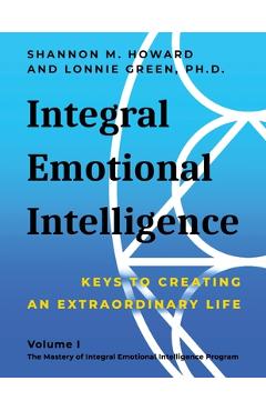 Coperta cărții 'Integral Emotional Intelligence: Keys to Creating an Extraordinary Life - Shannon M. Howard'