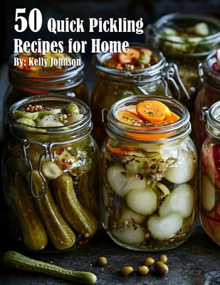Coperta cărții '50 Quick Pickling Recipes for Home - Kelly Johnson'