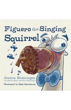 Coperta cărții 'Figuero the Singing Squirrel - Jessica Swearingen'