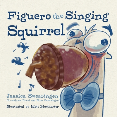 Coperta cărții 'Figuero the Singing Squirrel - Jessica Swearingen'