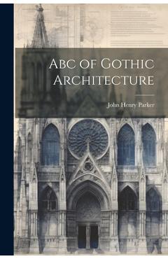 Abc of Gothic Architecture - John Henry Parker