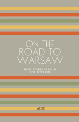 On the Road to Warsaw: Short Stories in Polish for Beginners - Artici Bilingual Books