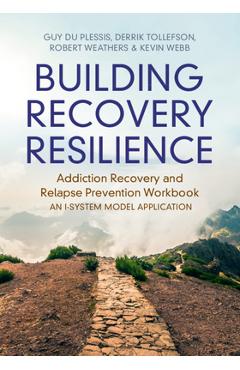 Poza produsului Building Recovery Resilience: Addiction Recovery and Relapse Prevention Workbook - An I-System Model Application - Guy Du Plessis