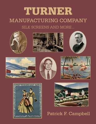 Turner Manufacturing Company Silk Screens and More ... - Patrick F. Campbell