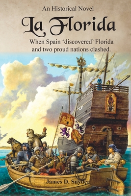 La Florida: When Spain 'Discovered' Florida and Two Proud Nations Clashed - James D. Snyder