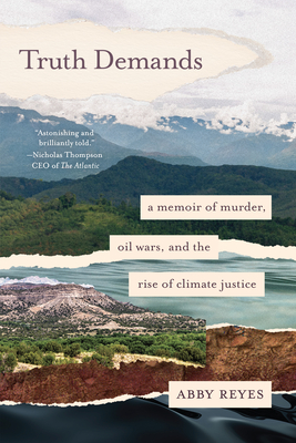 Truth Demands: A Memoir of Murder, Oil Wars, and the Rise of Climate Justice - Abby Reyes