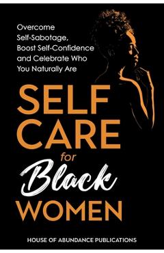 Coperta cărții 'Self Care for Black Women: Over Self-Sabotage, Boost Confidence and Celebrate Who You Naturally Are -'