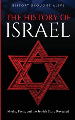 The History of Israel: Myths, Facts, and the Jewish Story Revealed - History Brought Alive