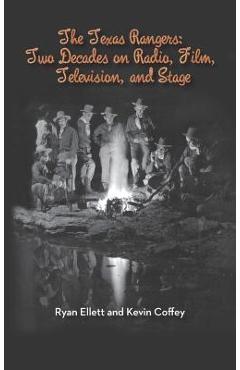 Coperta cărții 'The Texas Rangers: Two Decades on Radio, Film, Television, and Stage (Hardback) - Ryan Ellett'