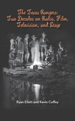 Coperta cărții 'The Texas Rangers: Two Decades on Radio, Film, Television, and Stage (Hardback) - Ryan Ellett'