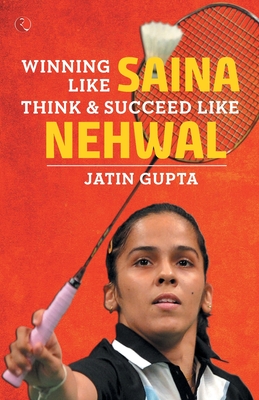 Winning Like Saina - Jatin Gupta