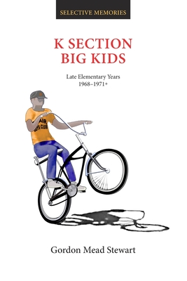 K Section Big Kids: Late Elementary Years 1868-1971+ - Gordon Mead Stewart