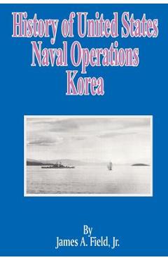Poza produsului History of United States Naval Operations: Korea - James A. Field