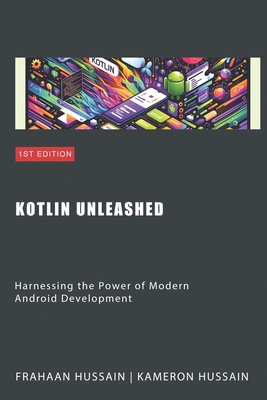 Coperta cărții 'Kotlin Unleashed: Harnessing the Power of Modern Android Development Category - Frahaan Hussain'