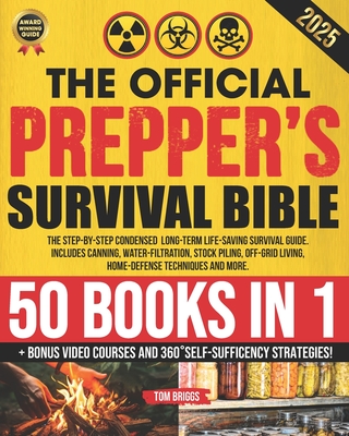 The Official Prepper's Survival Bible: [50 Books in 1] The Step-By-Step Condensed Long-Term Survival Guide. Includes Canning, Water-Filtration, Stock - Tom Briggs