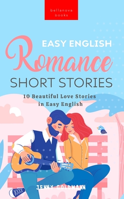 Easy English Romance Short Stories: 10 Beautiful Love Stories in Easy English - Jenny Goldmann