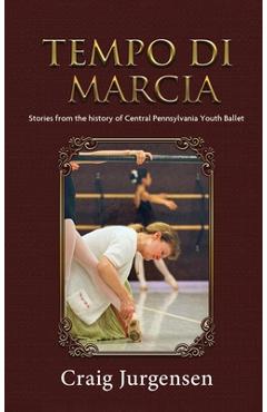 Poza produsului Tempo Di Marcia: Stories from the history of Central Pennsylvania Youth Ballet - 