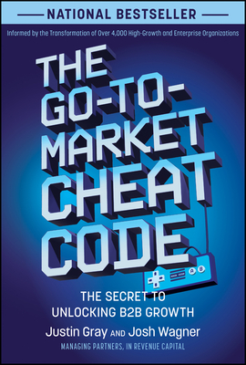The Go-To-Market Cheat Code: The Secret to Unlocking B2B Growth - Justin Gray