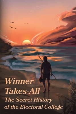 Winner-Takes-All: The Secret History of the Electoral College: The - J. Moyer