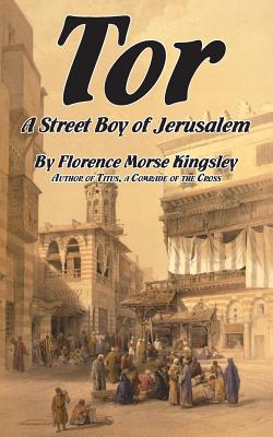 Tor, a Street Boy of Jerusalem - Florence Morse Kingsley